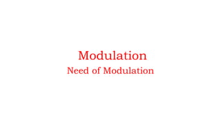 Modulation
Need of Modulation
 