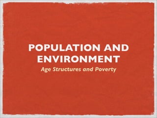 POPULATION AND
 ENVIRONMENT
 Age Structures and Poverty
 