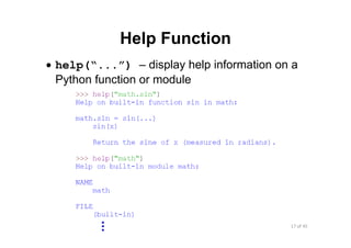 17 of 45Module 5 : Numbers and Built‐in Functions
Help Function
• help(“...”) – display help information on a
Python function or module
 