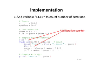 27 of 45Module 5 : Numbers and Built‐in Functions
Implementation
• Add variable "iter" to count number of iterations
Add iteration counter
 