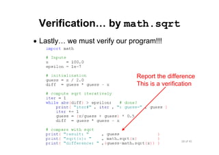 28 of 45Module 5 : Numbers and Built‐in Functions
Verification… by math.sqrt
• Lastly… we must verify our program!!!
Report the difference
This is a verification
 