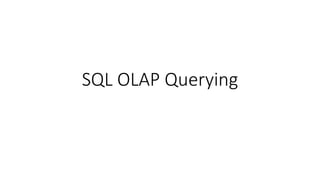 SQL OLAP Querying
 