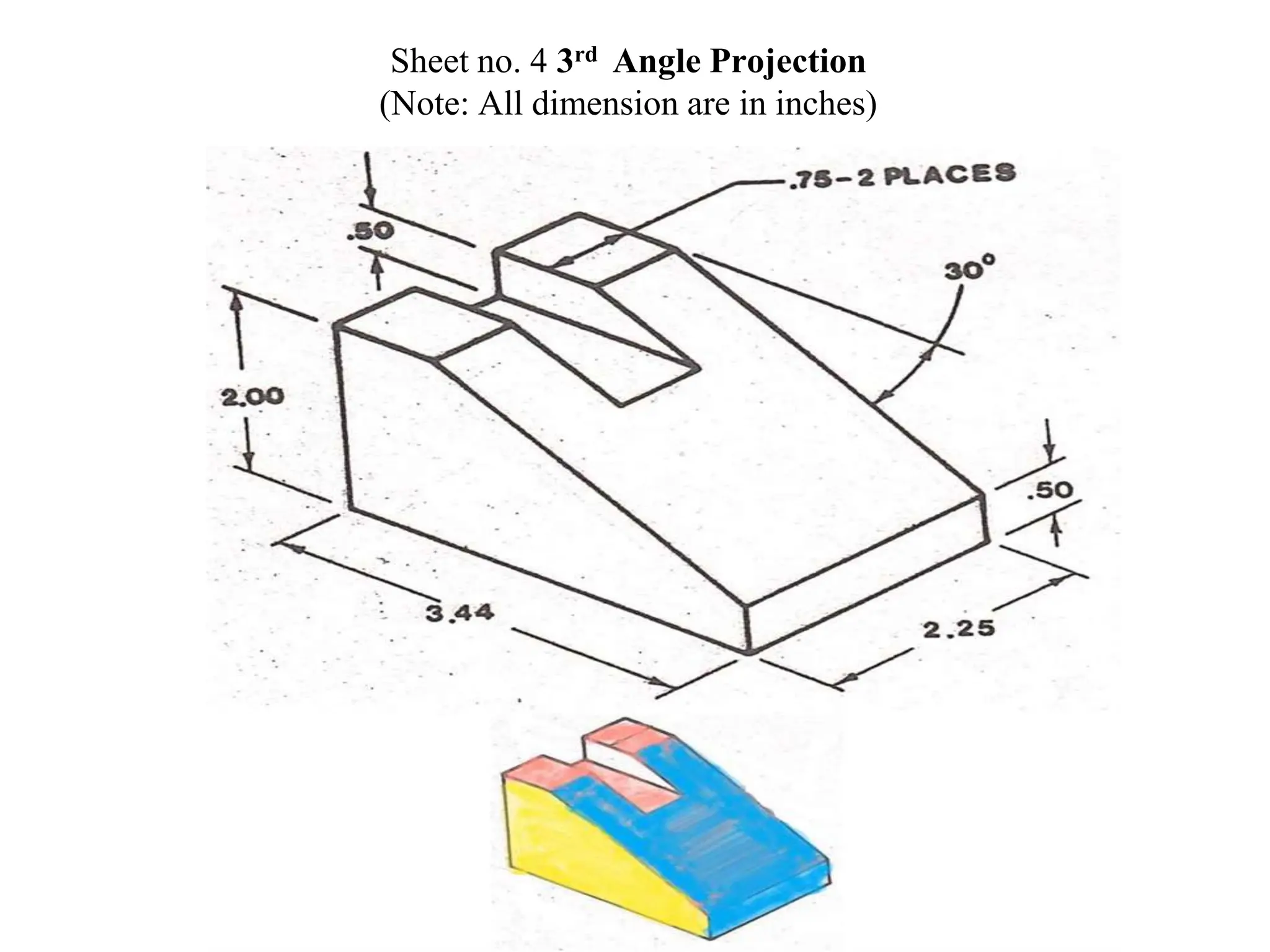 Sheet no. 4 3rd Angle Projection
(Note: All dimension are in inches)
 