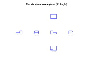 The six views in one plane (1st Angle)
 