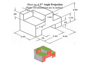 Sheet no. 4 3rd Angle Projection
(Note: All dimension are in inches)
 