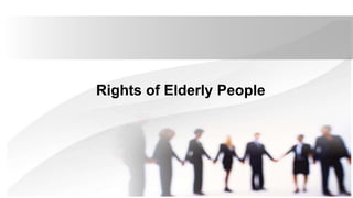 Rights of Elderly People
 