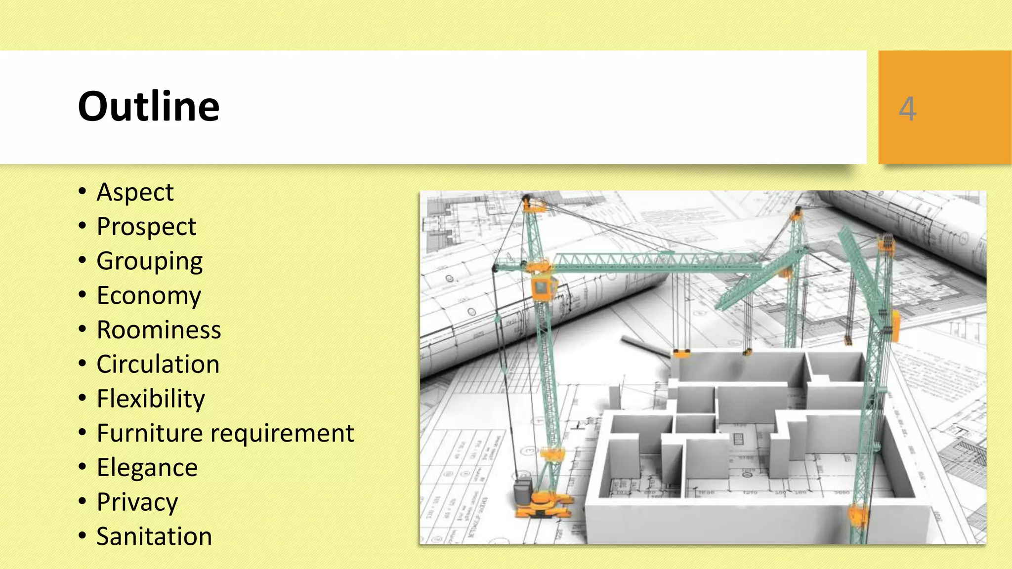 Outline
• Aspect
• Prospect
• Grouping
• Economy
• Roominess
• Circulation
• Flexibility
• Furniture requirement
• Elegance
• Privacy
• Sanitation
4
 