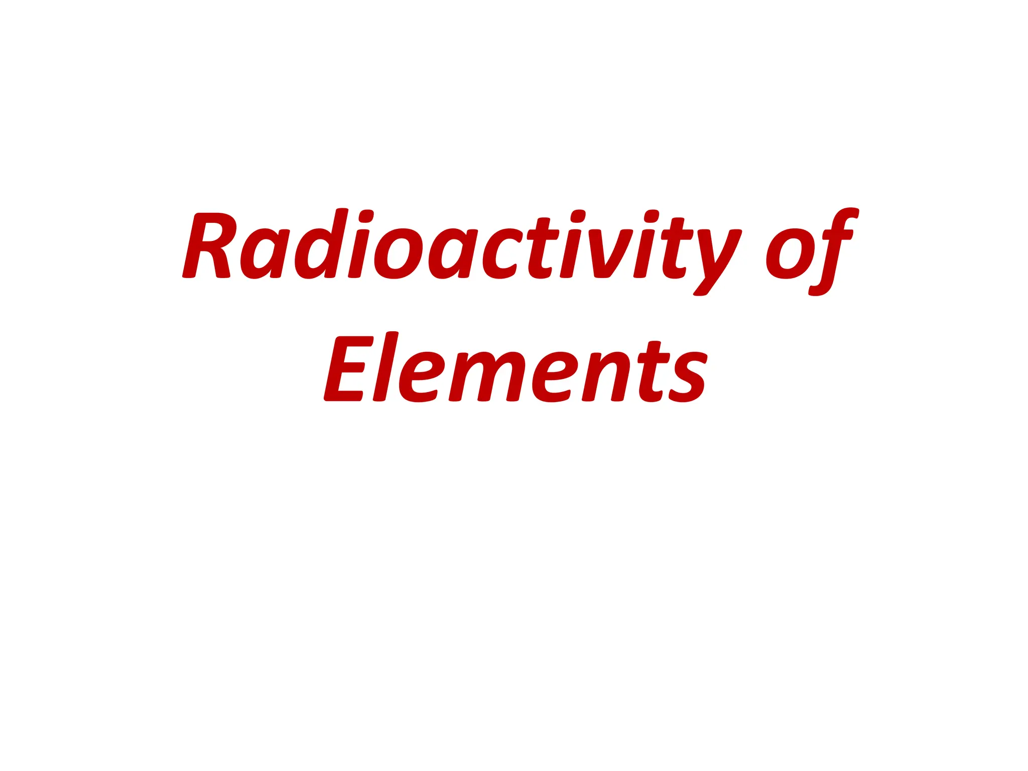 Radioactivity of
Elements
 