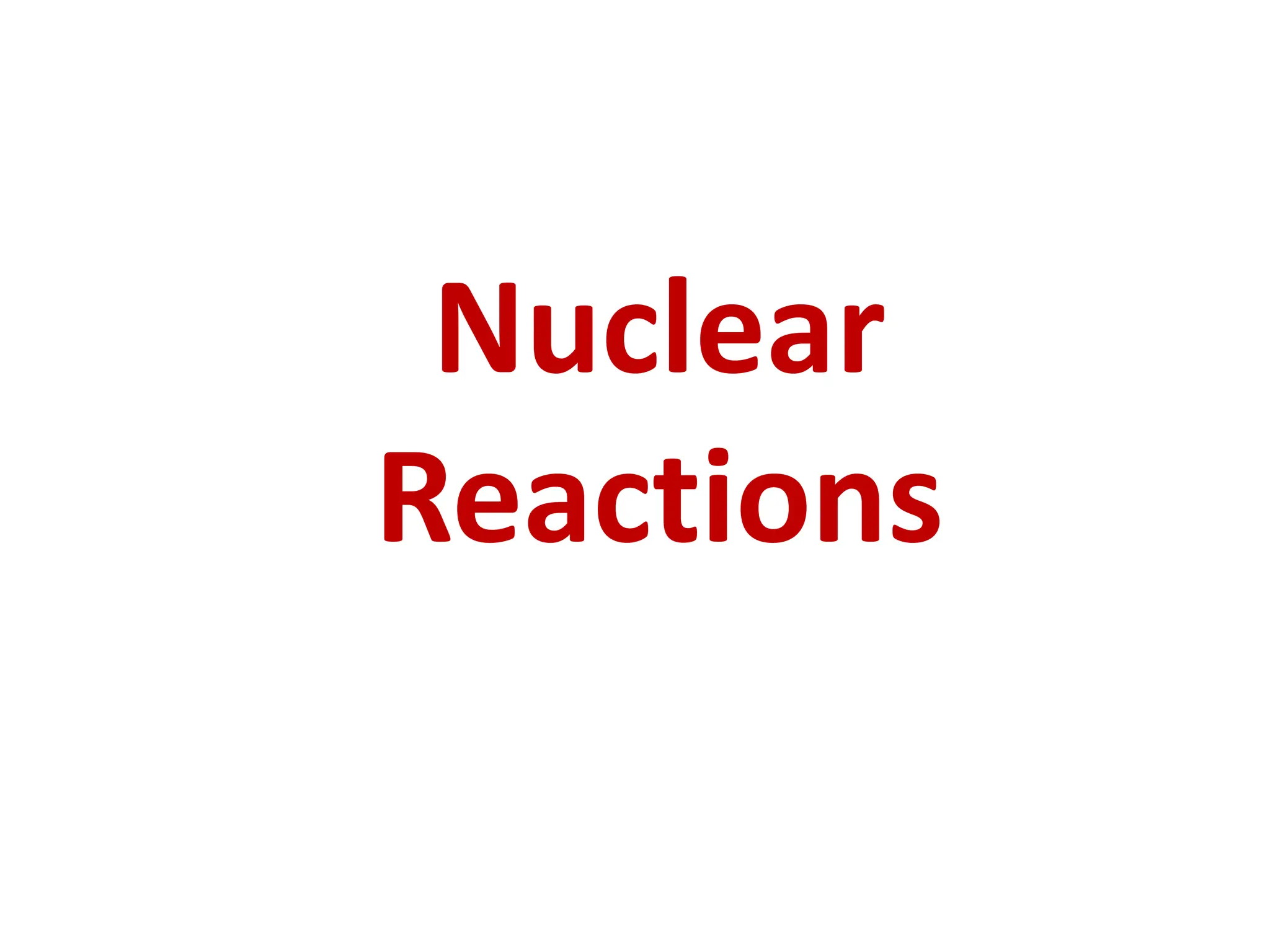 Nuclear
Reactions
 