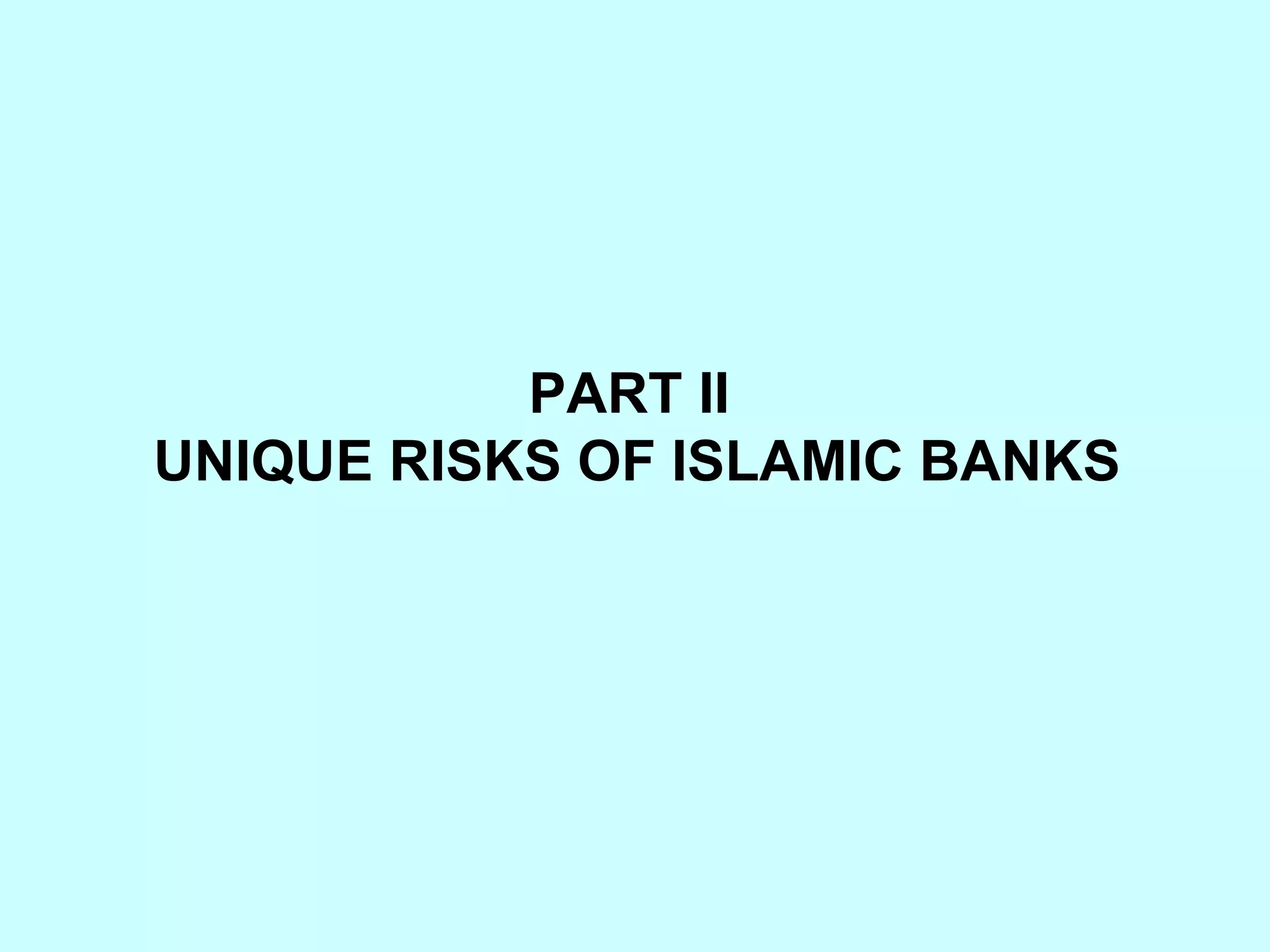 PART II  UNIQUE RISKS OF ISLAMIC BANKS 