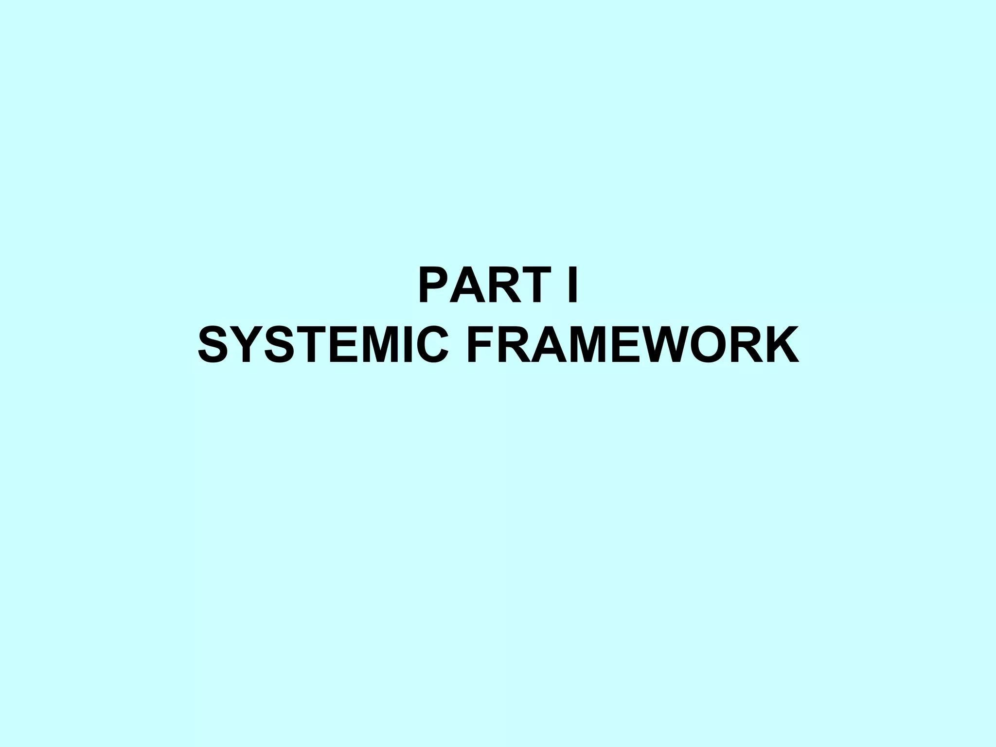 PART I SYSTEMIC FRAMEWORK 