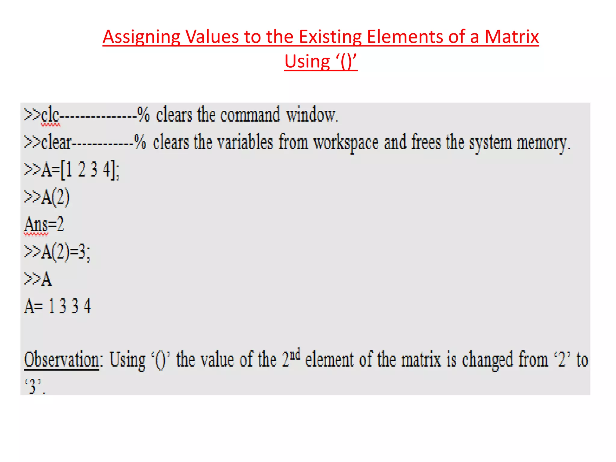 Assigning Values to the Existing Elements of a Matrix
Using ‘()’
 