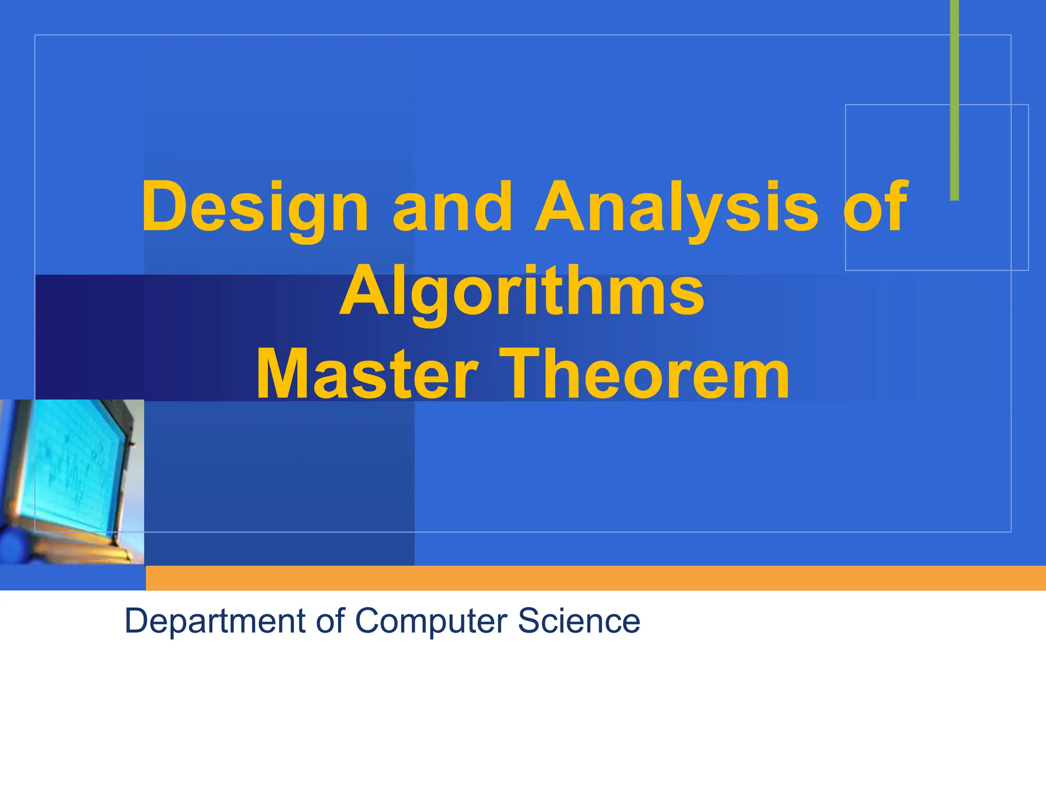 Design and Analysis of
Algorithms
Master Theorem
Department of Computer Science
 