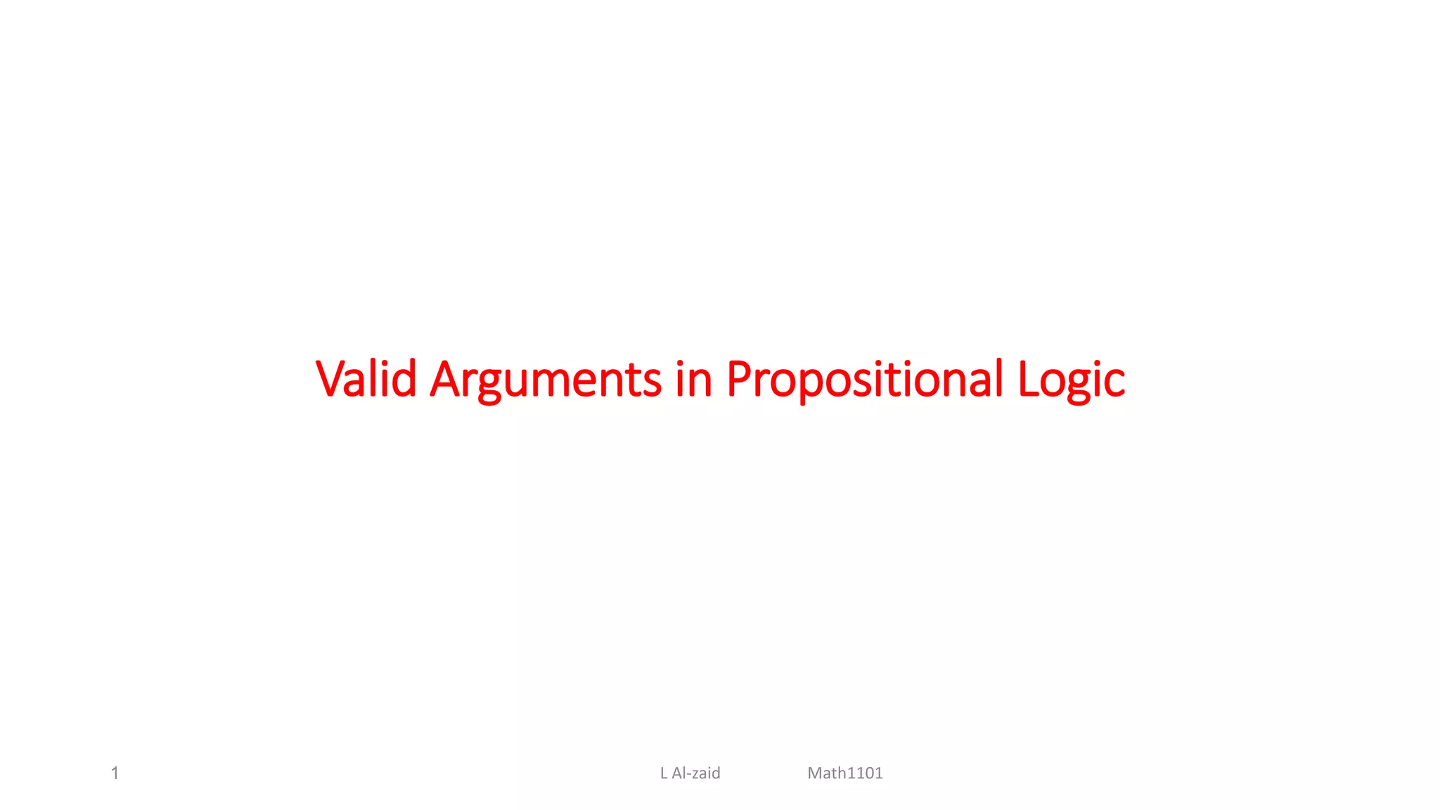 Valid Arguments in Propositional Logic
1 L Al-zaid Math1101
 