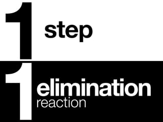 1
step


1
elimination
reaction
 