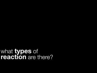 what types of
reaction are there?
 