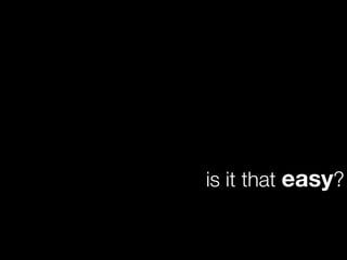 is it that easy?
 