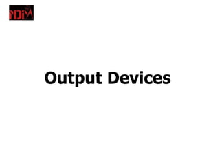 Output Devices
 