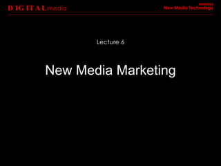 New Media Marketing DIGITAL media MMD2063 New Media Technology Lecture 6 