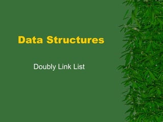 Data Structures

  Doubly Link List
 