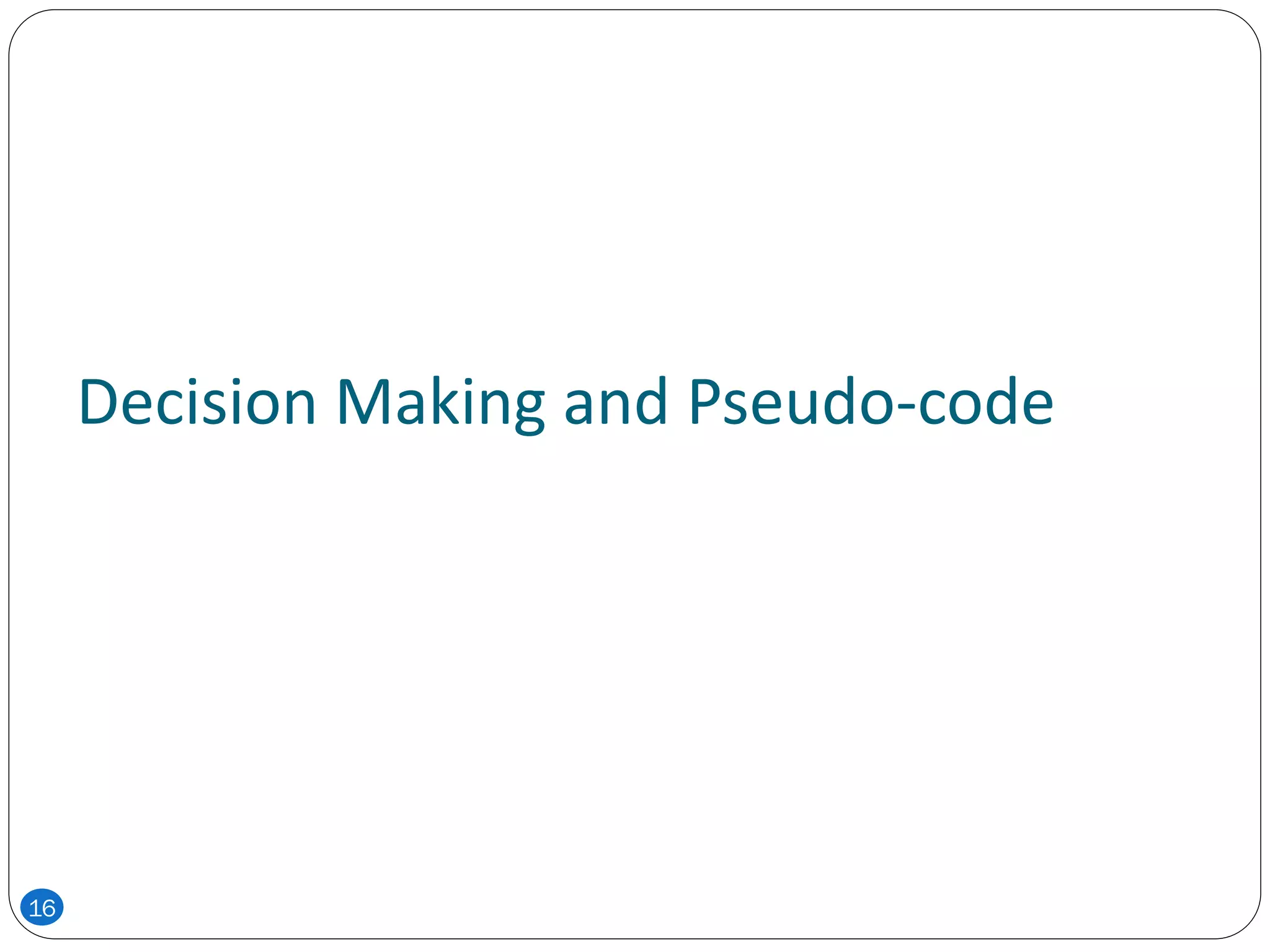 Decision Making and Pseudo-code
16
 