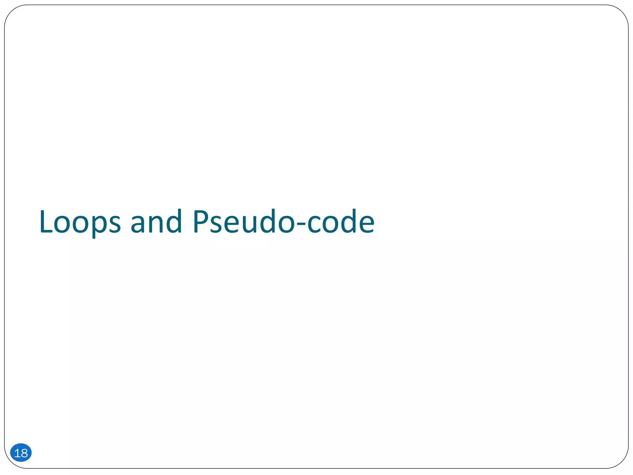 Loops and Pseudo-code
18
 