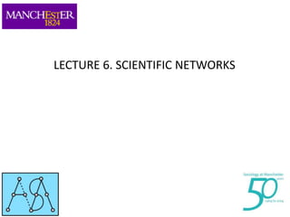 LECTURE 6. SCIENTIFIC NETWORKS

 