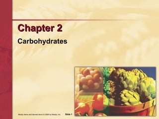 CChhaapptteerr 22 
Carbohydrates 
Mosby items and derived items © 2006 by Mosby, Inc. Slide 1 
 