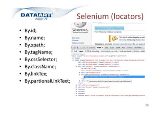 Selenium (locators)
• By.id;
• By.name:
• By.xpath;
• By.tagName;
• By.cssSelector;
• By.className;
• By.linkTex;
• By.partionalLinkText;
38
 