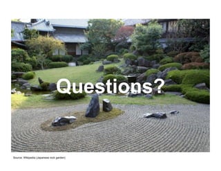 Source: Wikipedia (Japanese rock garden)
Questions?
 