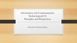 Information and Communication
Technologies(ICT)
Principles and Perspectives
Study guide-5 Essential reading-4
 