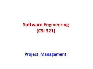 Software Engineering
(CSI 321)
Project Management
1
 