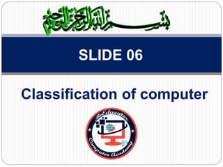 Classification of computer
SLIDE 06
 