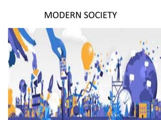 MODERN SOCIETY
 