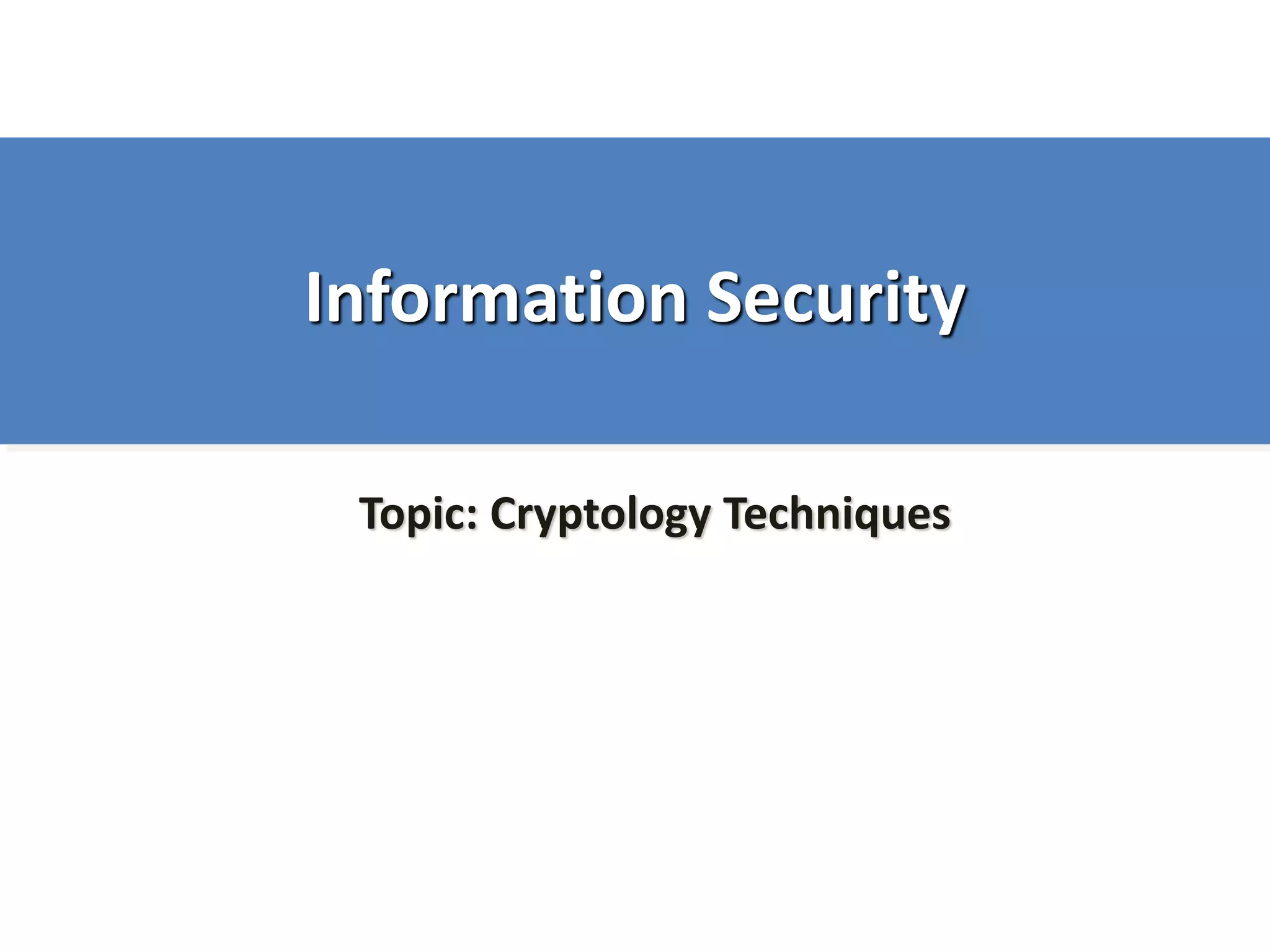 Information Security
Topic: Cryptology Techniques
 