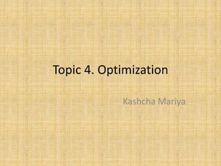 Topic 4. Optimization
Kashcha Mariya
 