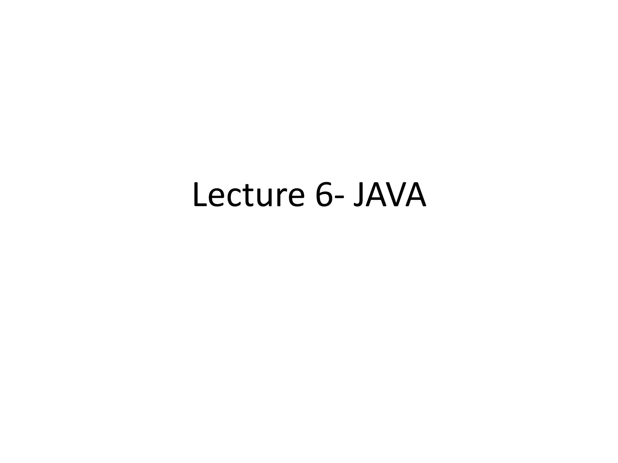 Lecture 6- JAVA
 