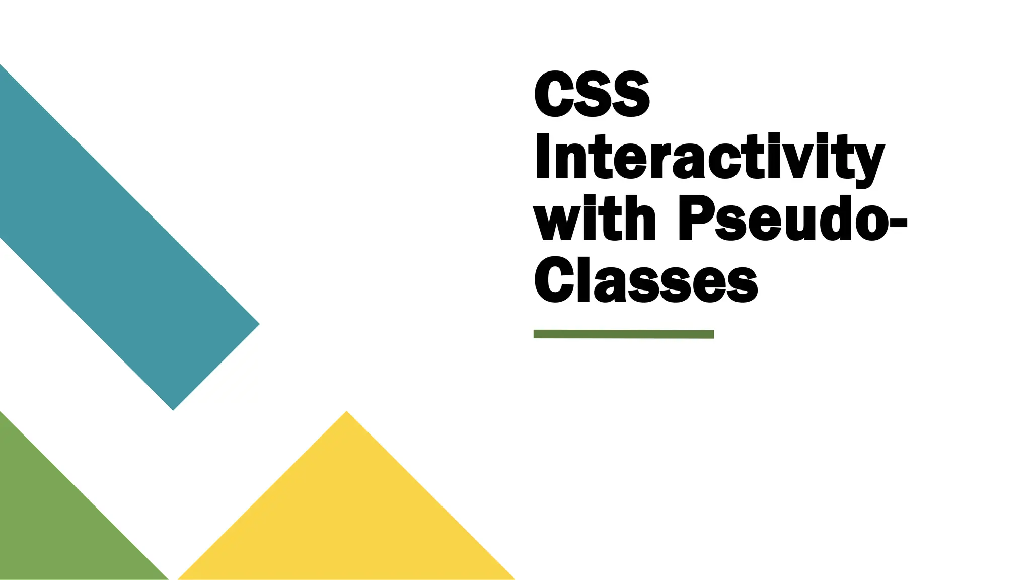 CSS
Interactivity
with Pseudo-
Classes
 