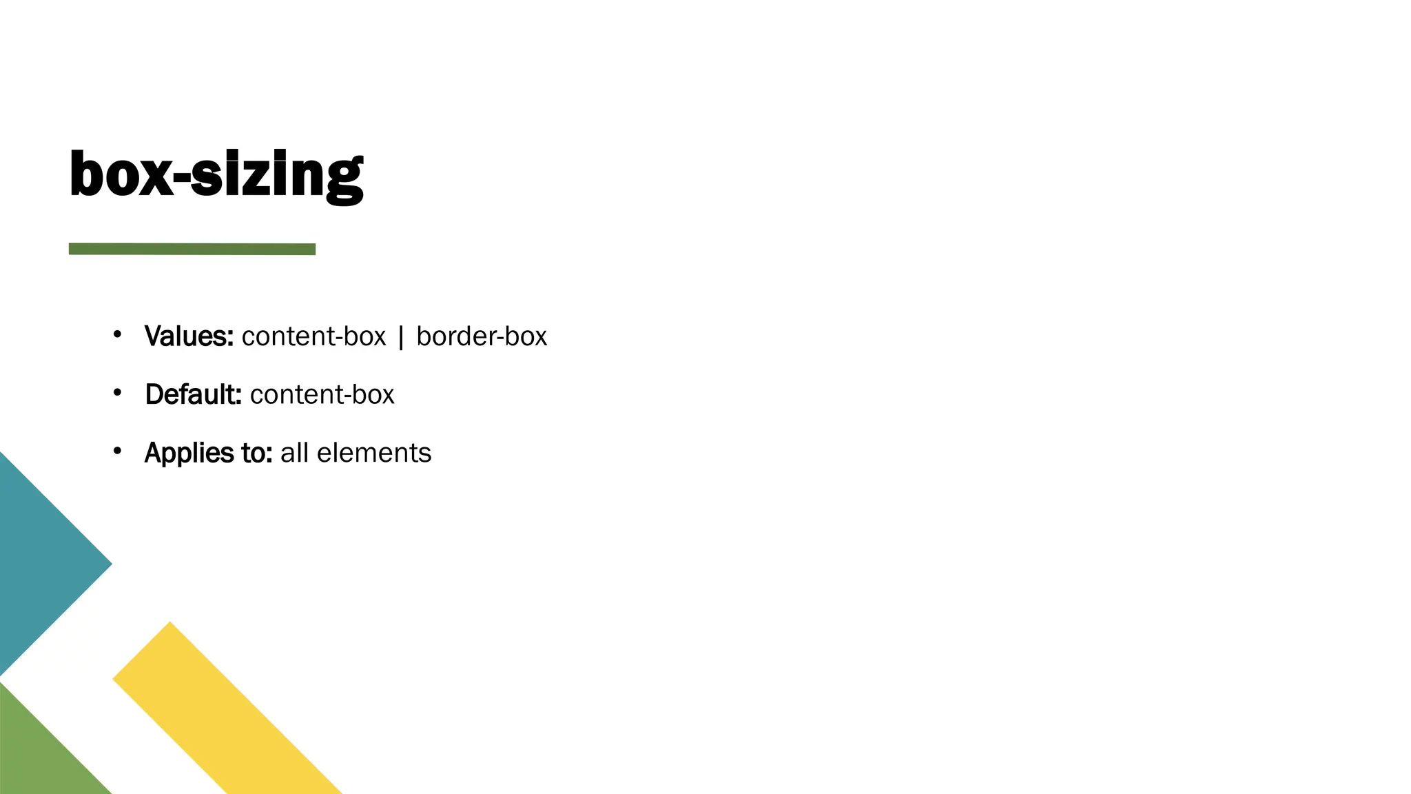 box-sizing
• Values: content-box | border-box
• Default: content-box
• Applies to: all elements
 