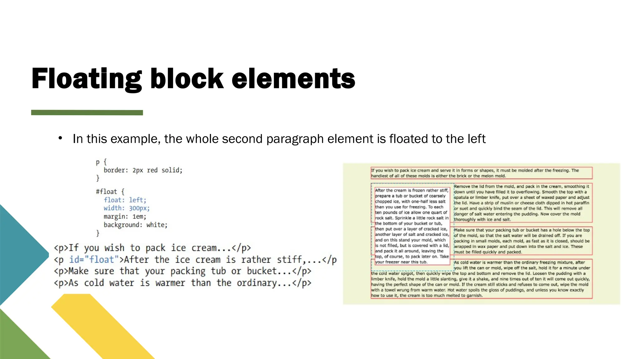 Floating block elements
• In this example, the whole second paragraph element is floated to the left
 