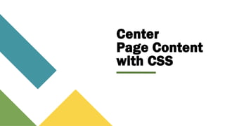 Center
Page Content
with CSS
 