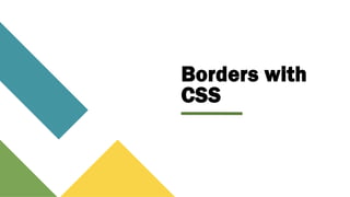 Borders with
CSS
 