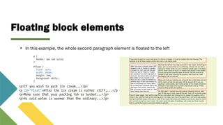 Floating block elements
• In this example, the whole second paragraph element is floated to the left
 