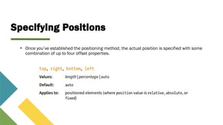 Specifying Positions
• Once you’ve established the positioning method, the actual position is specified with some
combination of up to four offset properties.
 