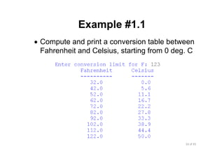16 of 81Module 6 : Flow control
Example #1.1
• Compute and print a conversion table between
Fahrenheit and Celsius, starting from 0 deg. C
 