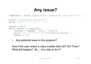 20 of 81Module 6 : Flow control
Any issue?
• Any potential issue in this program?
How if the user enters a value smaller than 32? Or? Then?
What will happen? So… Any idea to fix it?
 
