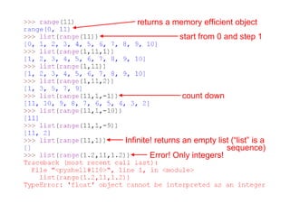 32 of 81Module 6 : Flow control
count down
Infinite! returns an empty list (“list” is a
Error! Only integers!
start from 0 and step 1
sequence)
returns a memory efficient object
 