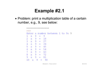 38 of 81Module 6 : Flow control
Example #2.1
• Problem: print a multiplication table of a certain
number, e.g., 9, see below:
 