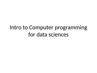 Introduction to Computer Programming for Data Sciences.pptx