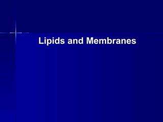 Lipids and Membranes
 